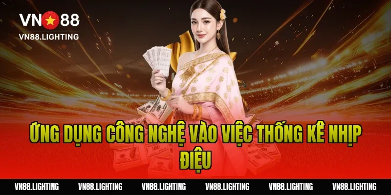 Song thủ lô – Tìm hiểu cách chơi hiệu quả, dễ trúng 8 Ứng dụng công nghệ vào việc thống kê nhịp điệu