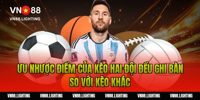 Kèo hai đội đều ghi bàn – Bật mí bí quyết cược hiệu quả 7 Ưu nhược điểm của kèo hai đội đều ghi bàn so với kèo khác