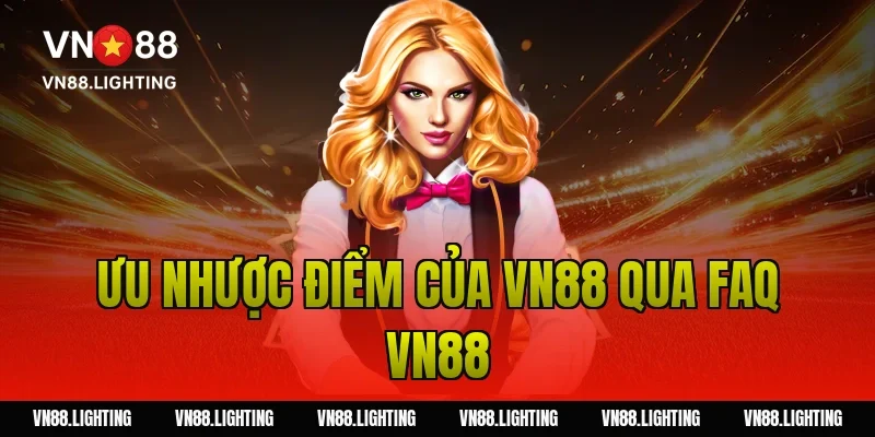 FAQ VN88 – Tổng hợp câu hỏi thường gặp tại nhà cái 10 Ưu nhược điểm của VN88 qua FAQ VN88