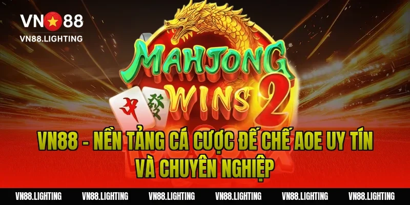 Cá cược Đế Chế AOE – Hướng dẫn chi tiết cho người chơi 5 Vn88 – Nền tảng cá cược Đế Chế AOE uy tín và chuyên nghiệp
