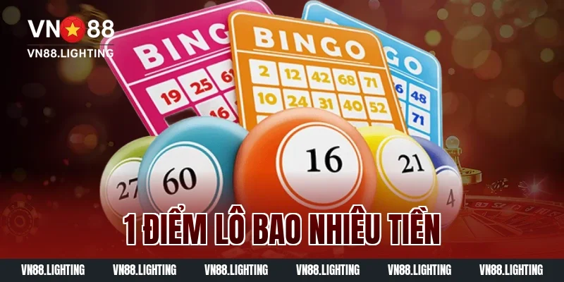 1 điểm lô bao nhiêu tiền? Giải thích chi tiết dễ hiểu 24 1 điểm lô bao nhiêu tiền