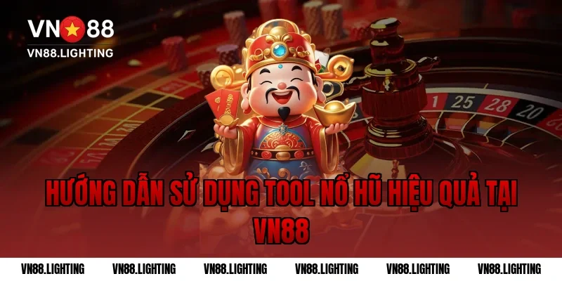 Tool nổ hũ - Giải pháp tối ưu cho game thủ VN88 chuyên nghiệp 4 Hướng dẫn sử dụng tool nổ hũ hiệu quả tại VN88