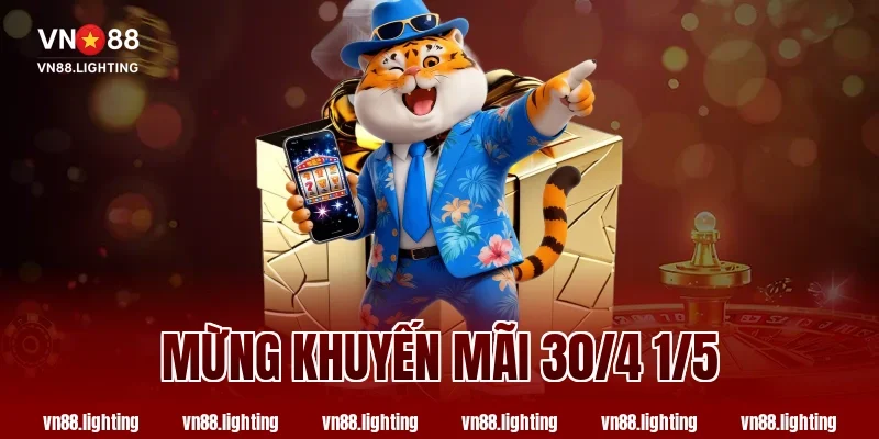 Mừng khuyến mãi 30/4 1/5 VN88 – Ưu đãi lớn chưa từng có 26 Mừng khuyến mãi 30/4 1/5