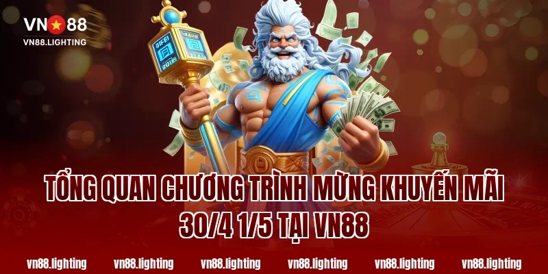 Mừng khuyến mãi 30/4 1/5 VN88 – Ưu đãi lớn chưa từng có 2 Tổng quan chương trình Mừng khuyến mãi 30/4 1/5 tại Vn88