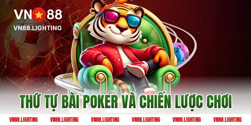 Thứ Tự Bài Poker - Cách Xếp Hạng Chuẩn Cho Tân Thủ 3 Thứ Tự Bài Poker và chiến lược chơi